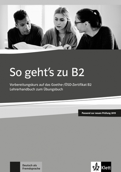 Книга: So geht’s zu B2. Vorbereitungskurs auf das Goethe-/ÖSD-Zertifikat B2. Lehrerhandbuch (Loumiotis Uta, Mazur Adalbert) ; Klett, 2018 