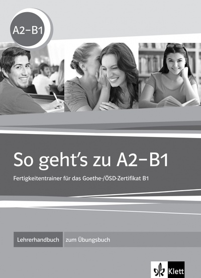 Книга: So geht's zu A2-B1. Fertigkeitentrainer für das Goethe-/ÖSD-Zertifikat B1. Lehrerhandbuch (Fischer-Mitziviris Anni, Janke-Papanikolaou Sylvia) ; Klett, 2014 