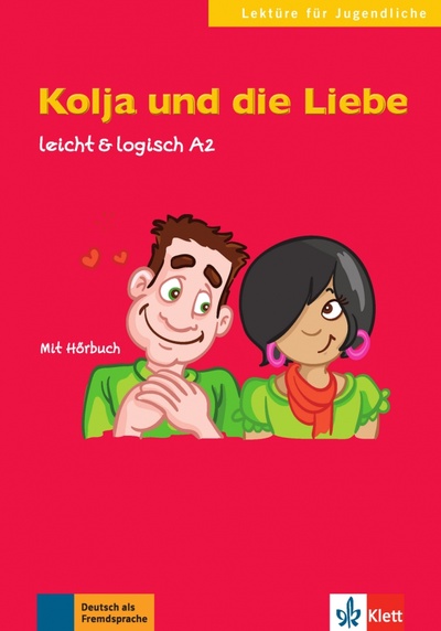 Книга: Kolja und die Liebe. Leicht & logisch A2 mit Audio-CD (Schurig Cordula) ; Klett, 2017 