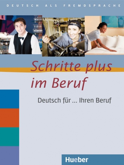 Книга: Schritte plus im Beruf. Übungsbuch. Deutsch für ... Ihren Beruf. Deutsch als Fremdsprache (Bosch Gloria, Dahmen Kristine, Haas Ulrike) ; Hueber Verlag, 2009 