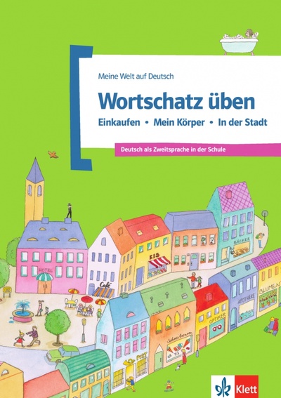 Книга: Wortschatz üben. Einkaufen - Mein Körper - In der Stadt. Deutsch als Zweitsprache in der Schule (Doukas-Handschuh Denise) ; Klett, 2023 