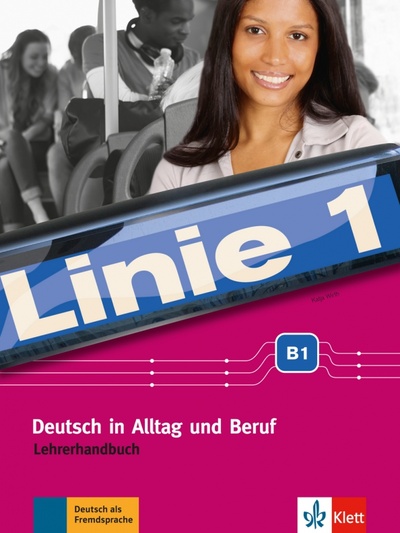 Книга: Linie 1 B1. Deutsch in Alltag und Beruf. Lehrerhandbuch (Wirth Katja) ; Klett, 2023 