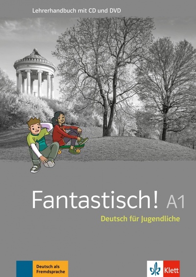 Книга: Fantastisch! A1. Deutsch für Jugendliche. Lehrerhandbuch mit MP3-CD und DVD-ROM (Maccarini Jocelyne, Hass Nolwenn, Leitner Sebastian) ; Klett, 2019 