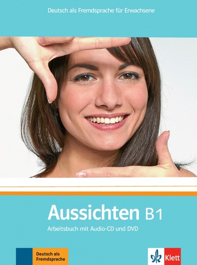 Книга: Aussichten. B1. Arbeitsbuch mit Audio-CD und DVD (Jentges Sabine, Klotzer Sylvia, Lundquist-Mod Angelika) ; Klett, 2012 