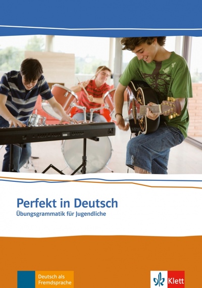 Книга: Perfekt in Deutsch. Übungsgrammatik für Jugendliche (Mouriki Marina, Chimara Ulla Britta) ; Klett, 2023 