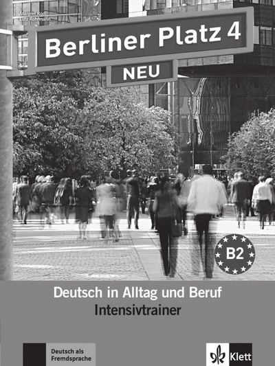 Книга: Berliner Platz 4 NEU. B2. Deutsch in Alltag und Beruf. Intensivtrainer (Rodi Margret, Rohrmann Lutz) ; Klett, 2017 