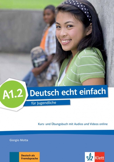 Книга: Deutsch echt einfach A1.2. Deutsch für Jugendliche. Kurs- und Übungsbuch mit Audios und Videos (Motta Giorgio, Dahmen Kristine, Machowiak E. Danuta) ; Klett, 2022 