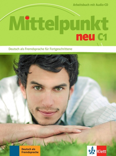 Книга: Mittelpunkt neu C1. Arbeitsbuch mit Audio-CD (Schmeiser Daniela, Sander Ilse, Tremp Soares Heidrun) ; Klett, 2013 