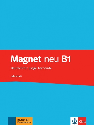 Книга: Magnet neu B1. Deutsch für junge Lernende. Lehrerheft (Motta Giorgio) ; Klett, 2016 