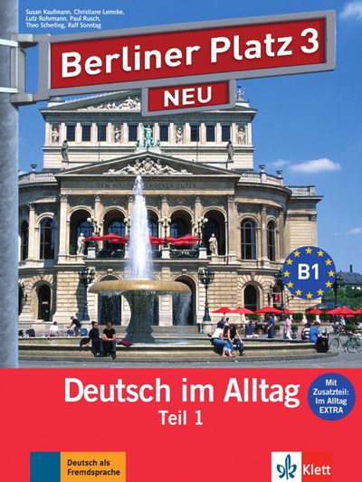 Книга: Berliner Platz 3 NEU. B1. Deutsch im Alltag. Lehr- und Arbeitsbuch Teil 1 mit Audio-CD (Kaufmann Susan, Lemcke Christiane, Rohrmann Lutz) ; Klett, 2017 