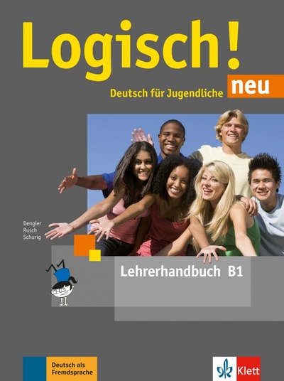 Книга: Logisch! neu B1. Deutsch für Jugendliche. Lehrerhandbuch (Dengler Stefanie, Rusch Paul, Schurig Cordula) ; Klett, 2020 