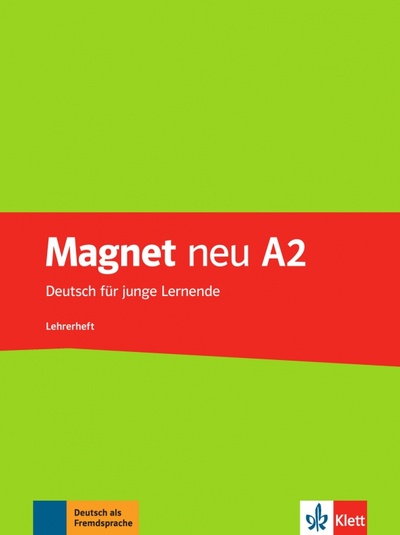 Книга: Magnet neu A2. Deutsch für junge Lernende. Lehrerheft (Motta Giorgio, Korner Elke, Dahmen Silvia) ; Klett, 2023 
