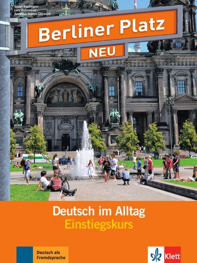 Книга: Berliner Platz NEU Einstiegskurs. Deutsch im Alltag. Lehr- und Arbeitsbuch mit 2 Audio-CDs (Kaufmann Susan, Rohrmann Lutz, Scarpa-Diewald Annalisa) ; Klett, 2013 