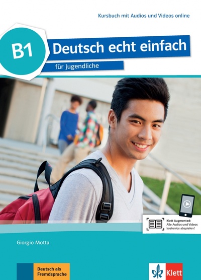 Книга: Deutsch echt einfach B1. Deutsch für Jugendliche. Kursbuch mit Audios und Videos (Motta Giorgio, Machowiak E. Danuta, Szurmant Jan) ; Klett, 2017 