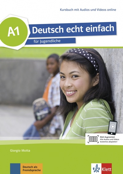 Книга: Deutsch echt einfach A1. Deutsch für Jugendliche. Kursbuch mit Audios und Videos (Motta Giorgio, Machowiak E. Danuta, Szurmant Jan) ; Klett, 2020 