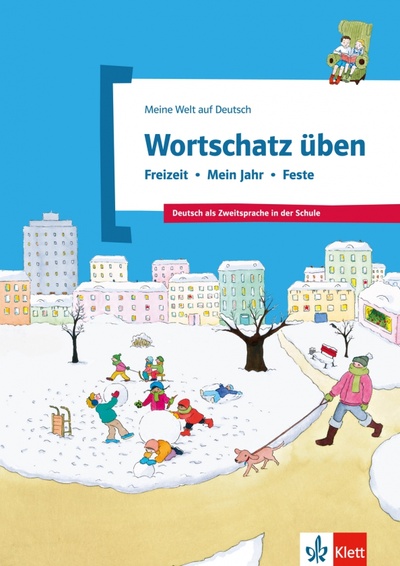 Книга: Wortschatz üben. Freizeit - Mein Jahr - Feste. Deutsch als Zweitsprache in der Schule (Doukas-Handschuh Denise) ; Klett, 2015 