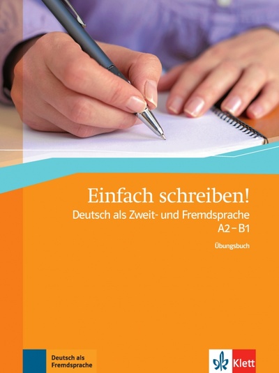 Книга: Einfach schreiben! Deutsch als Zweit- und Fremdsprache A2 - B1. Übungsbuch (Hohmann Sandra) ; Klett, 2011 