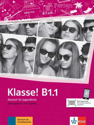 Книга: Klasse! B1.1. Deutsch für Jugendliche. Übungsbuch mit Audios (Fleer Sarah, Koithan Ute, Sieber Tanja) ; Klett, 2020 
