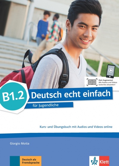 Книга: Deutsch echt einfach B1.2. Deutsch für Jugendliche. Kurs- und Übungsbuch mit Audios und Videos (Motta Giorgio) ; Klett, 2018 