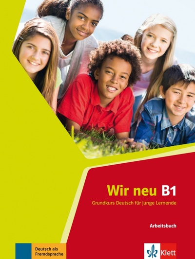 Книга: Wir neu B1. Grundkurs Deutsch für junge Lernende. Arbeitsbuch (Jenkins-Krumm Eva-Maria, Motta Giorgio) ; Klett, 2021 