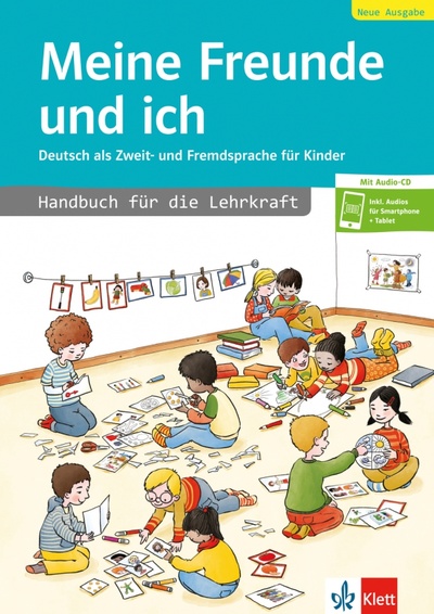 Книга: Meine Freunde und ich, Neue Ausgabe. Deutsch als Zweit- und Fremdsprache für Kinder. Handbuch + CD (Kniffka Gabriele, Benati Roesella, Sieber Traudel) ; Klett, 2023 