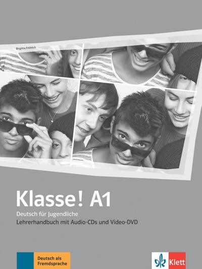 Книга: Klasse! A1. Deutsch für Jugendliche. Lehrerhandbuch mit 4 Audio-CDs und Video-DVD (Frohlich Birgitta) ; Klett, 2021 