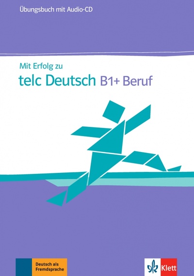 Книга: Mit Erfolg zu telc Deutsch B1 + Beruf. Übungsbuch + Audio-CD (Hohmann Sandra, Lemmen Radka, Kupper Beate) ; Klett, 2016 