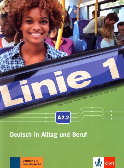 Книга: Linie 1 A2.2. Deutsch in Alltag und Beruf. Kurs- und Übungsbuch mit Audios und Videos (Dengler Stefanie, Kaufmann Susan, Hoffmann Ludwig) ; Klett, 2016 