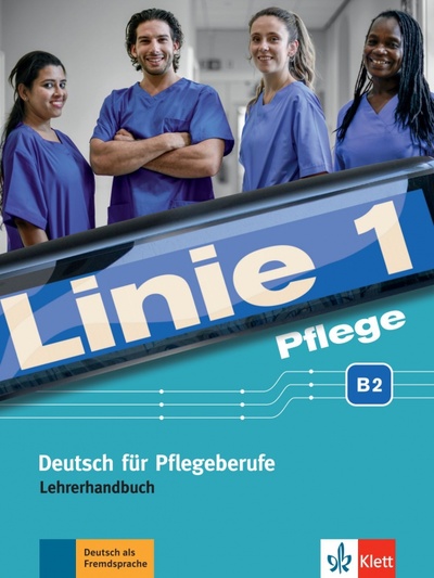 Книга: Linie 1 Pflege B2. Deutsch für Pflegeberufe. Lehrerhandbuch (Bolte-Costabiei Christiane, Sass Anne, Thome Heidrun) ; Klett, 2020 