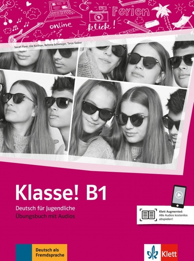 Книга: Klasse! B1. Deutsch für Jugendliche. Übungsbuch mit Audios (Fleer Sarah, Koithan Ute, Sieber Tanja) ; Klett, 2022 