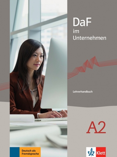 Книга: DaF im Unternehmen A2. Lehrerhandbuch (Lemmen Radka) ; Klett, 2016 