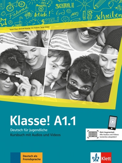 Книга: Klasse! A1.1. Deutsch für Jugendliche. Kursbuch mit Audios und Videos (Fleer Sarah, Koithan Ute, Sieber Tanja) ; Klett, 2018 