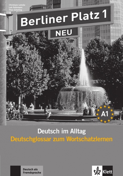 Книга: Berliner Platz 1 NEU. A1. Deutsch im Alltag. Deutschglossar zum Wortschatzlernen (Lemcke Christiane, Rohrmann Lutz, Scherling Theo) ; Klett, 2012 