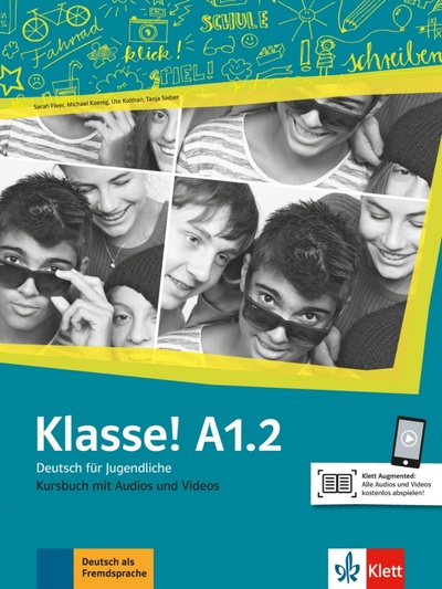 Книга: Klasse! A1.2. Deutsch für Jugendliche. Kursbuch mit Audios und Videos (Fleer Sarah, Koithan Ute, Sieber Tanja) ; Klett, 2023 