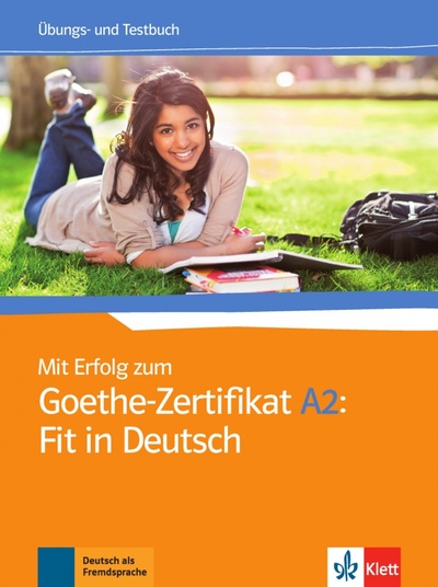 Книга: Mit Erfolg zum Goethe-Zertifikat A2. Fit in Deutsch. Übungs- und Testbuch (Fischer-Mitziviris Anni, Janke-Papanikolaou Sylvia, Vavatzanidis Karin) ; Klett, 2022 