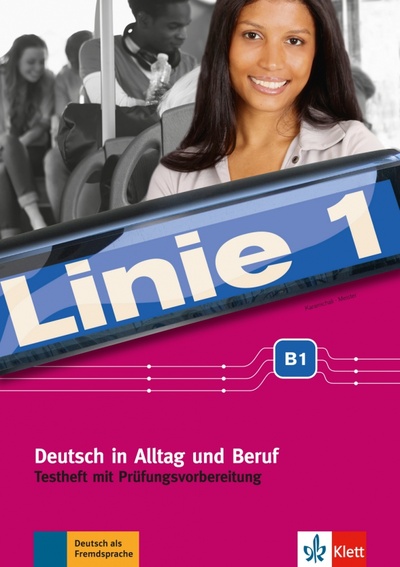 Книга: Linie 1. B1. Deutsch in Alltag und Beruf. Testheft mit Prufungsvorbereitung und Audio-CD (Karamichali Ekaterini, Meister Hidegard) ; Klett, 2017 