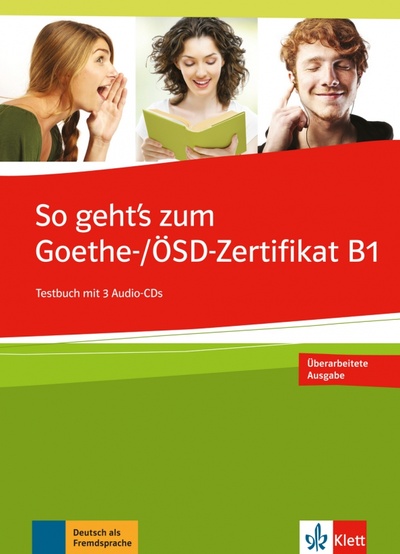 Книга: So geht’s zum Goethe-/ÖSD-Zertifikat B1. Testbuch + 3 Audio-CDs (Ignatiadou-Schein Claudia, Kapetanidis David) ; Klett, 2023 