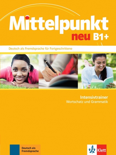Книга: Mittelpunkt neu B1+. Deutsch als Fremdsprache für Fortgeschrittene. Intensivtrainer - Wortschatz (Braun Birgit, Hohmann Sandra, Funk-Chennaoui Katja) ; Klett, 2014 