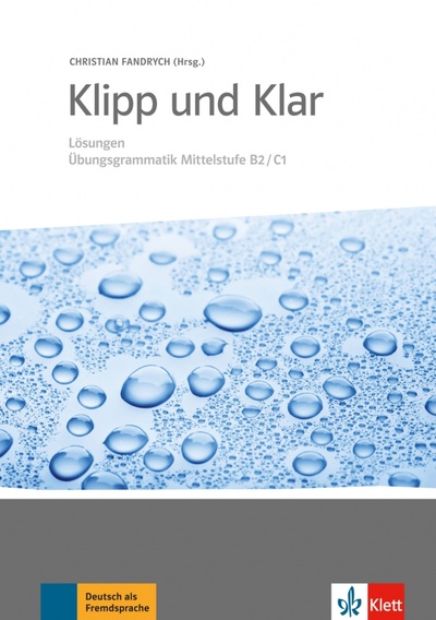 Книга: Klipp und Klar. Lösungen Übungsgrammatik Mittelstufe B2-C1 (Fandrych Christian) ; Klett, 2018 