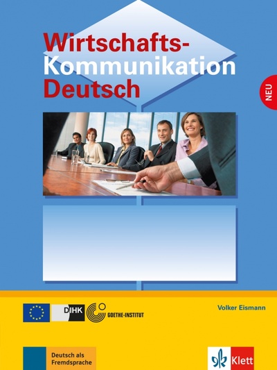 Книга: Wirtschaftskommunikation Deutsch NEU. Deutsch für den Beruf. Lehrbuch (Eismann Volker) ; Klett, 2017 