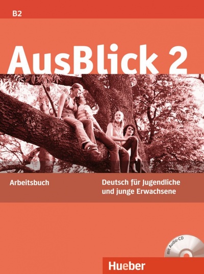 Книга: AusBlick 2. Arbeitsbuch mit Audio-CD. Deutsch für Jugendliche und junge Erwachsene (Fischer-Mitziviris Anni) ; Hueber Verlag, 2021 