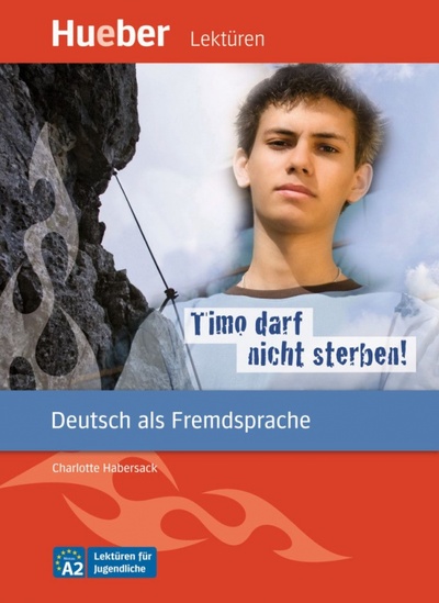 Книга: Timo darf nicht sterben! Leseheft. Deutsch als Fremdsprache (Habersack Charlotte) ; Hueber Verlag, 2022 
