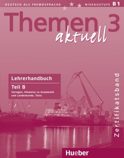 Книга: Themen aktuell 3 – Zertifikatsband. Lehrerhandbuch. Teil B. Deutsch als Fremdsprache (Tomaszewski Andreas, Hollerung Marion) ; Hueber Verlag, 2010 