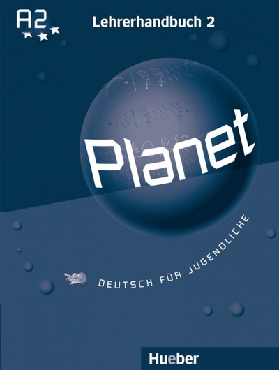 Книга: Planet 2. Lehrerhandbuch. Deutsch für Jugendliche. Deutsch als Fremdsprache (Buttner Siegfried, Kopp Gabriele, Alberti Josef) ; Hueber Verlag, 2020 