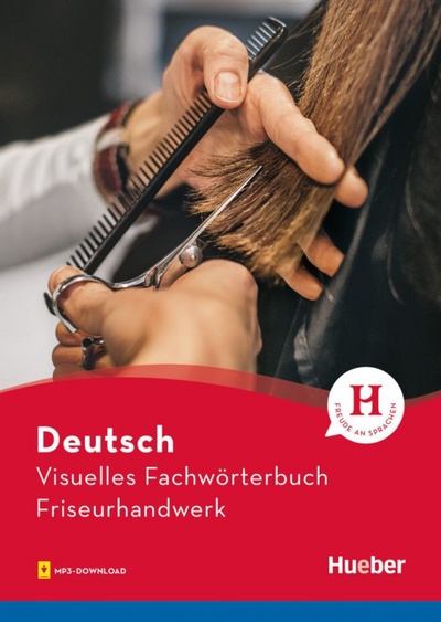 Книга: Visuelles Fachwörterbuch Friseurhandwerk. Buch mit MP3-Download (Doubek Katja, Matthes Gabriele, Gruter Cornelia) ; Hueber Verlag, 2018 