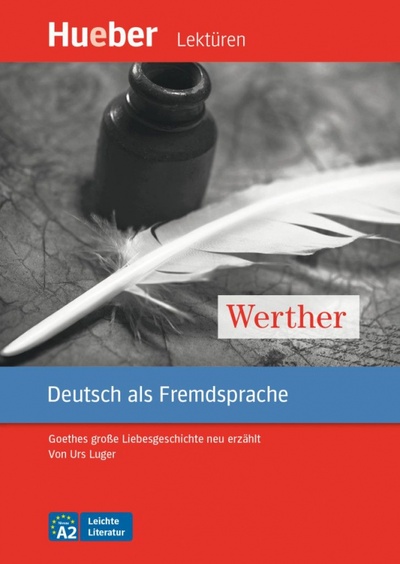 Книга: Werther. Leseheft mit Audios online. Goethes große Liebesgeschichte neu erzählt (Luger Urs) ; Hueber Verlag, 2020 