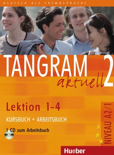 Книга: Tangram aktuell 2 – Lektion 1–4. Kursbuch + Arbeitsbuch mit Audio-CD zum Arbeitsbuch (Dallapiazza Rosa-Maria, von Jan Eduard, Schonherr Til) ; Hueber Verlag, 2017 