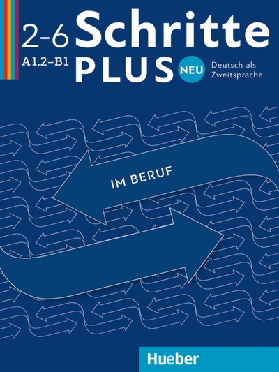 Книга: Schritte plus Neu im Beruf 2–6. Kopiervorlagen. Deutsch als Zweitsprache (Baum Wolfgang, Dahmen Kristine, Haas Ulrike) ; Hueber Verlag, 2022 