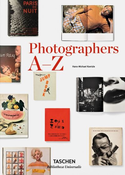 Книга: Photographers A-Z (Koetzle Hans-Michael) ; Taschen, 2021 