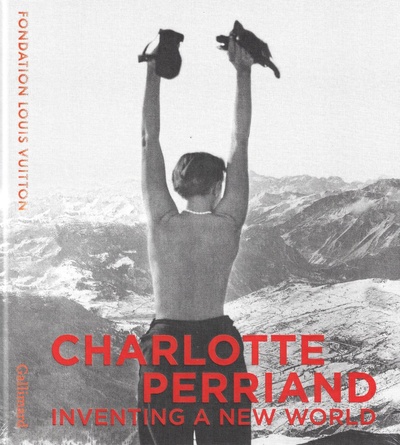 Книга: Charlotte Perriand: Inventing A New World; GALLIMARD, 2019 